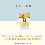 Stimuler la créativité de son enfant guide pratique pour les parents